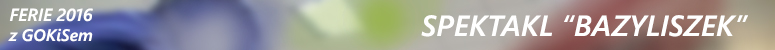 feriie 2016 bazyliszek